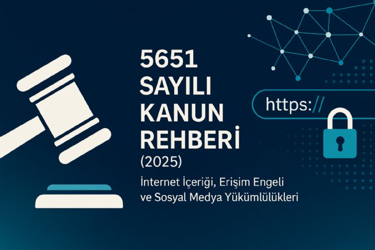 5651 Sayılı Kanun Rehberi (2025): İnternet Yayınları, Erişim Engeli ve Sosyal Medya Yükümlülükleri