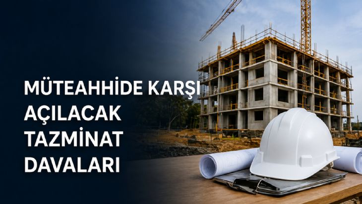 Müteahhide Karşı Açılacak Tazminat Davaları