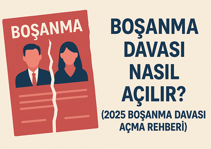 Boşanma Davası Nasıl Açılır? (2025 Boşanma Davası Açma Rehberi)