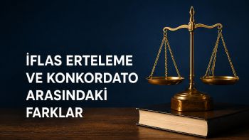 İflas Erteleme ve Konkordato Arasındaki Farklar